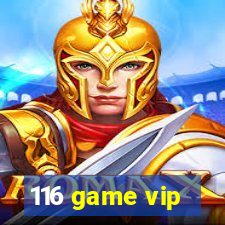 116 game vip